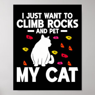 I Just Want To Climb Rocks And Pet My Cat Rock Cli Poster