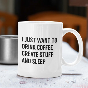 I Just Want To Coffee Mug
