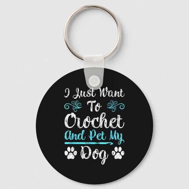 I Just Want To Crochet And Pet My Dog Men Women Gi Key Ring (Front)