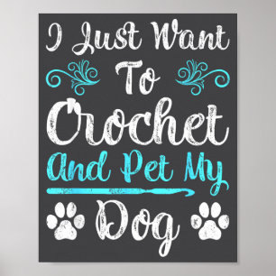 I Just Want To Crochet And Pet My Dog Men Women Gi Poster