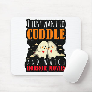 I Just Want To Cuddle And Watch Horror Movies Mouse Mat