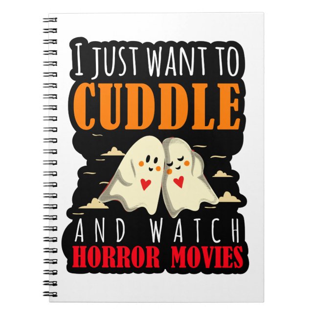I Just Want To Cuddle And Watch Horror Movies Notebook (Front)