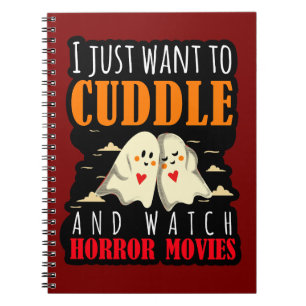I Just Want To Cuddle And Watch Horror Movies Notebook