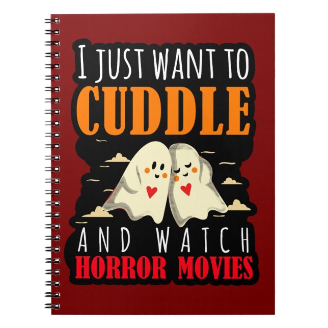 I Just Want To Cuddle And Watch Horror Movies Notebook (Front)