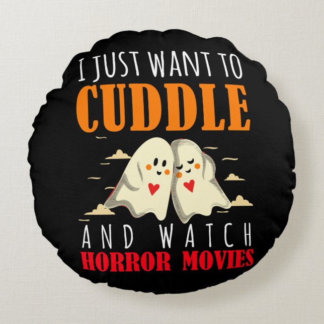I Just Want To Cuddle And Watch Horror Movies Round Cushion (Front)
