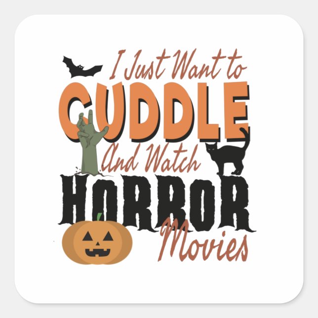 I just want to Cuddle and watch Horror movies Square Sticker (Front)
