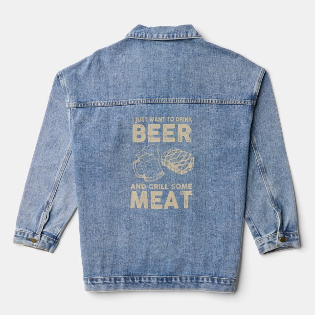 I Just Want To Drink Beer And Grill Some Meat  Denim Jacket (Back)