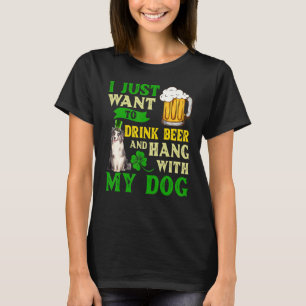 I Just Want To Drink Beer And Hang With My Blue Me T-Shirt