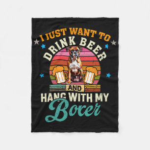 I Just Want To Drink Beer And Hang With My Boxer D Fleece Blanket