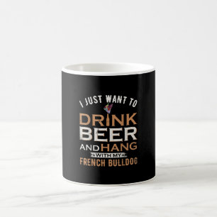 I Just Want To Drink Beer And Hang With My French Coffee Mug