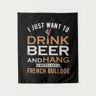 I Just Want To Drink Beer And Hang With My French Tapestry