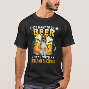 I Just Want To Drink Beer And Hang With My Shetlan T-Shirt