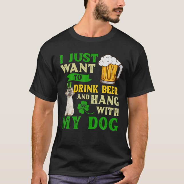 I Just Want To Drink Beer And Hang With My Shih Tz T-Shirt (Front)