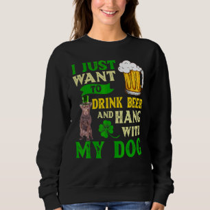 I Just Want To Drink Beer And Hang With Patterdale Sweatshirt