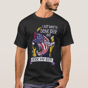 I Just Want To Drink Beer And Jerk My Rod Fishing T-Shirt