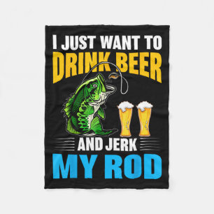 I Just Want To Drink Beer And Jerk My Rod Funny Fi Fleece Blanket