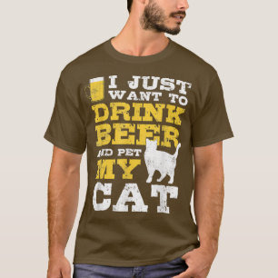 I Just Want To Drink Beer And Pet My Cat Fun Cat L T-Shirt