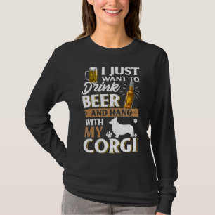 I Just Want To Drink Beer And Pet My Corgi Beer T-Shirt