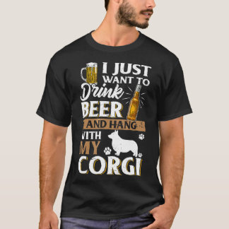 I Just Want To Drink Beer And Pet My Corgi Beer T-Shirt