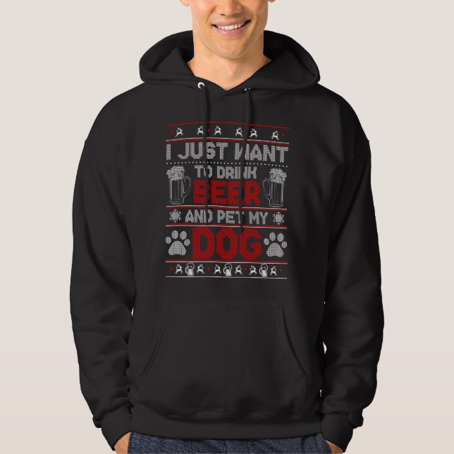 I Just Want to Drink Beer and Pet My Dog Ugly Xmas Hoodie (Front)