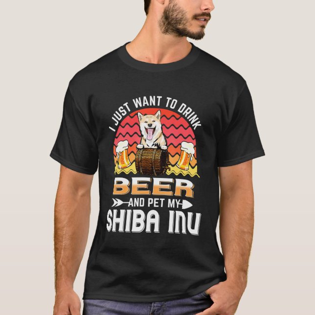 I Just Want to Drink Beer and Pet My Shiba Inu Dog T-Shirt (Front)