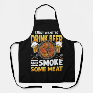 I Just Want To Drink Beer And Smoke Some Meat BBQ Apron