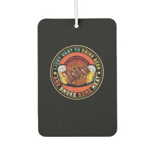 I Just Want To Drink Beer And Smoke Some Meat BBQ Car Air Freshener
