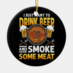 I Just Want To Drink Beer And Smoke Some Meat BBQ  Ceramic Tree Decoration