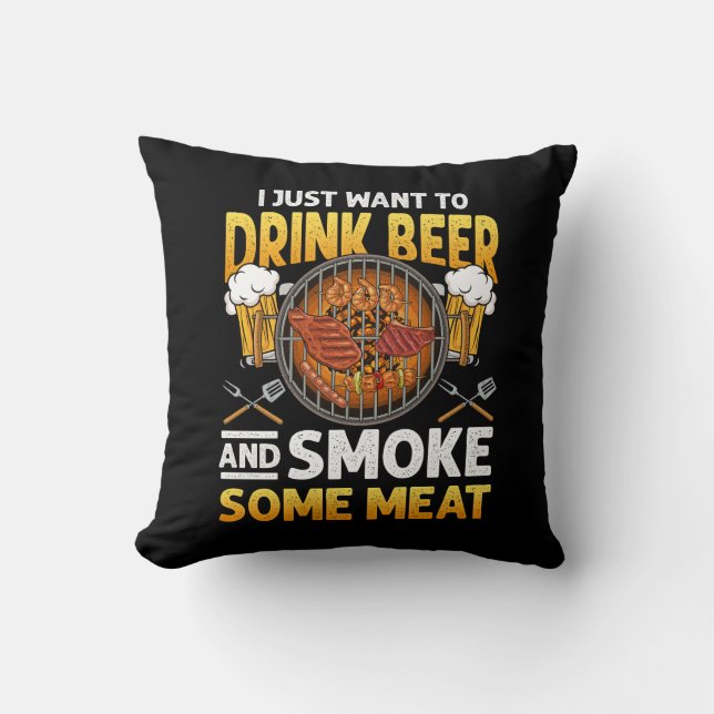 I Just Want To Drink Beer And Smoke Some Meat BBQ  Cushion (Front)