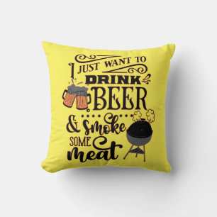 I JUST WANT TO DRINK BEER AND SMOKE SOME MEAT BBQ CUSHION