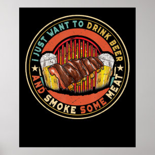 I Just Want To Drink Beer And Smoke Some Meat BBQ Poster