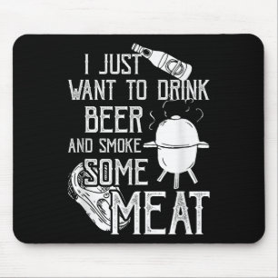 I Just Want To Drink Beer And Smoke Some Meat Cool Mouse Mat