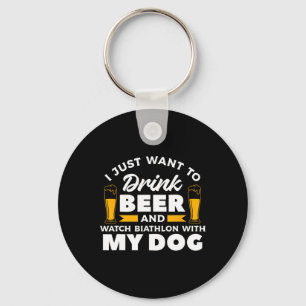 I Just Want To Drink Beer And Watch Biathlon With Key Ring