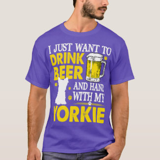 I Just Want To Drink Beer Hang With My T T-Shirt