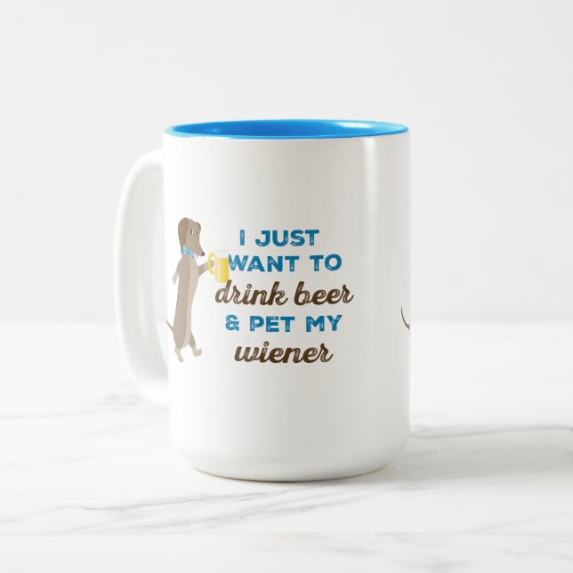 I just want to drink beer & pet my wiener Two-Tone coffee mug (Front Left)