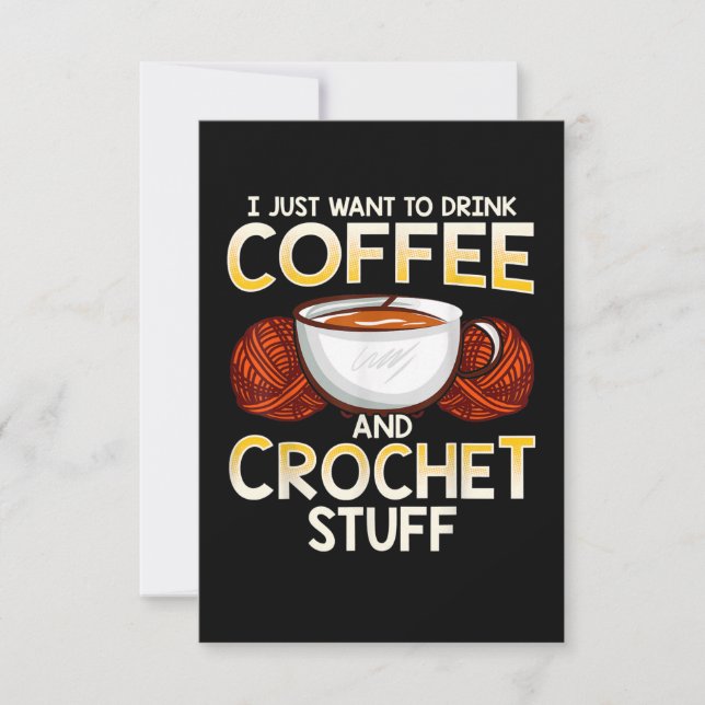 I Just Want To Drink Coffee And Crochet Stuff (Front)