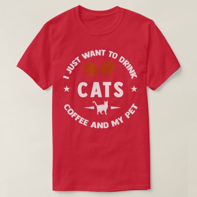 I Just Want To Drink Coffee And My Pet T-Shirt (Design Front)