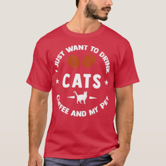 I Just Want To Drink Coffee And My Pet T-Shirt