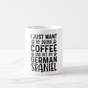 I Just Want To Drink Coffee And Pet German Spaniel Mug