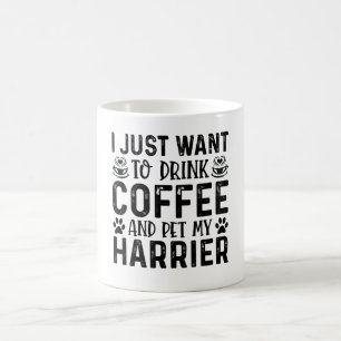 I Just Want To Drink Coffee And Pet Harrier Mug