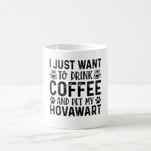 I Just Want To Drink Coffee And Pet Hovawart Mug