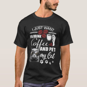 I Just Want To Drink Coffee and Pet my Cat For Wom T-Shirt