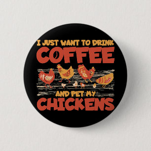 I Just Want To Drink Coffee And Pet My Chickens 6 Cm Round Badge