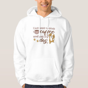 I Just Want To Drink Coffee And Pet My Dog Hoodie