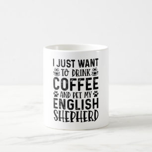 I Just Want To Drink Coffee And Pet My English She Mug