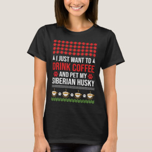 I Just Want To Drink Coffee And Pet My Siberian Hu T-Shirt
