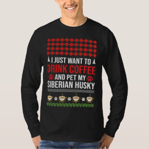 I Just Want To Drink Coffee And Pet My Siberian Hu T-Shirt