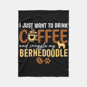 I Just Want To Drink Coffee And Snuggle My Bernedo Fleece Blanket
