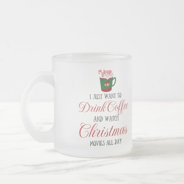 I just want to drink coffee and watch Christmas  Frosted Glass Coffee Mug (Left)