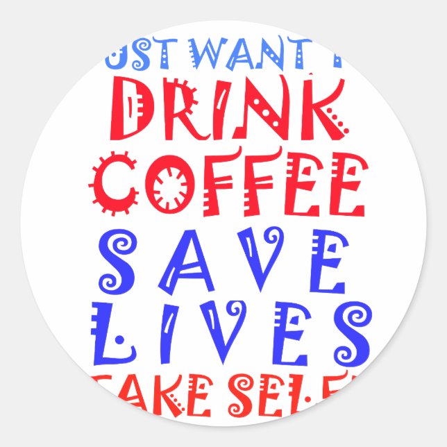 I Just want to drink coffee Classic Round Sticker (Front)